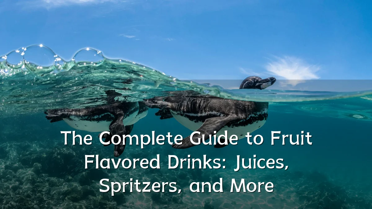 The Complete Guide to Fruit Flavored Drinks: Juices, Spritzers, and More