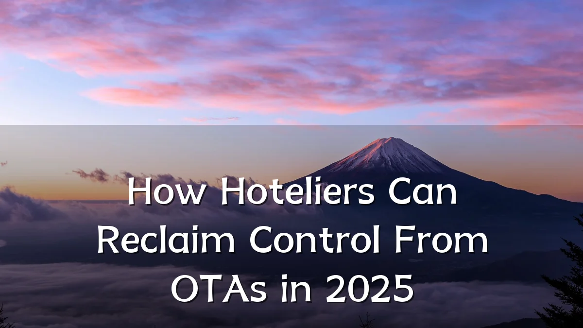 How Hoteliers Can Reclaim Control From OTAs in 2025