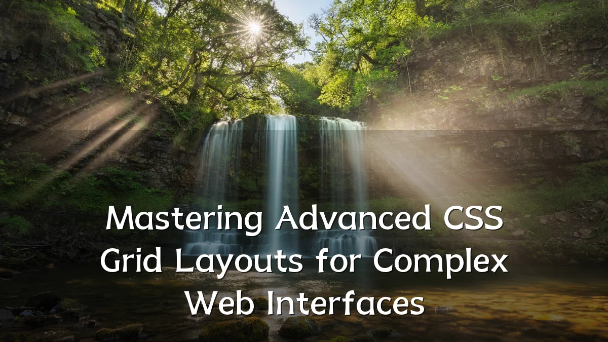 Mastering Advanced CSS Grid Layouts for Complex Web Interfaces