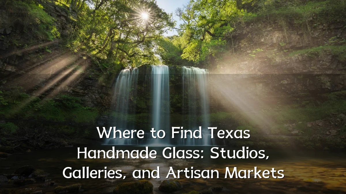 Where to Find Texas Handmade Glass: Studios, Galleries, and Artisan Markets